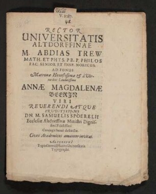 Rector Universitatis Altdorffinae M. Abdias Trew ... Ad Funus Matronae ... Annae Magdalenae Beerin Viri ... Dn. M. Samuelis Spoerelii ... Coniugis beate defunctae Cives Academicos amanter invitat [B.V.P.P.V. Non. Nov. A.C, MDCLIX]