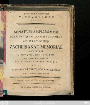 Fvnestam Eversionem Vitembergae Deflet Et Senatvm Amplissimvm Patronosqve Gymnasii Benevolos Ad Orationem Zacherianae Memoriae Sacram D. XXIV April Hor. IX. Matvt. Perbenigne Avdiendam Hvmanissime Observantissimeqve