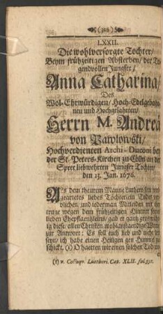 LXXII. ... Beym frühzeitigen Absterben/ der ... Jungfer/ Anna Catharina/ Des ... Herrn M. Andreä von Pawlowski ... Tochter/ den 23. Jan. 1676.