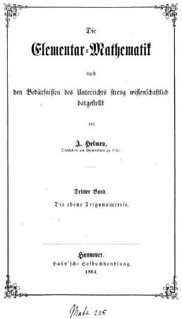 Band 3: Die Elementar-Mathematik nach den Bedürfnissen des Unterrichts streng wissenschaftlich dargestellt. Dritter Band