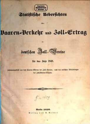 Statistische Uebersichten über Waaren-Verkehr und Zoll-Ertrag im Deutschen Zoll-Vereine : für das Jahr ..., 1848