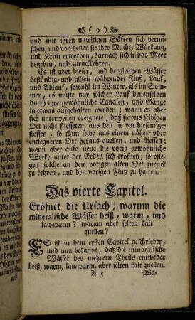 Das vierte Capitel. Eröfnet die Ursach, warum die mineralische Wässer heiß, warm, und lau-warm? warum aber selten kalt quellen?