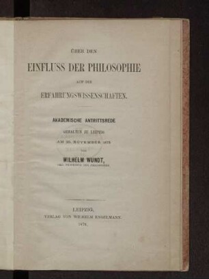 Ueber den Einfluss der Philosophie auf die Erfahrungswissenschaften : akademische Antrittsrede gehalten zu Leipzig am 20. Novbember 1875