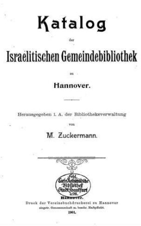 Katalog der israelitischen Gemeindebibliothek zu Hannover / hrsg. i. A. d. Bibliotheksverwaltung von M[endel] Zuckermann