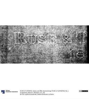 Name und Ziffer (zweikonturig): RUSE & T[URNERS]/ 18[...] (Fragment)