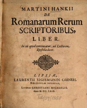 Martini Hankii De Romanorum rerum scriptoribus, [1]. (1669). - 6 Bl., 306 S., 41 Bl.