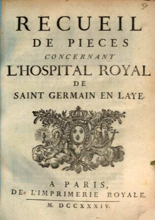 Recueil De Pieces Concernant L'Hospital Royal De Saint Germain En Laye