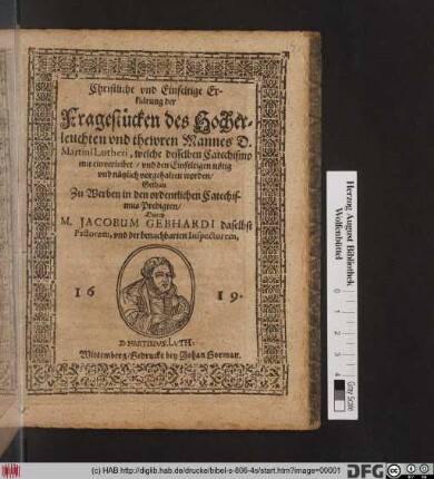 Christliche und Einfeltige Erklärung der Fragestücken des Hocherleuchteten und thewren Mannes D. Martini Lutheri, welche desselben Catechismo mit einverleibet/ und den Einfeltigen nötig und nützlich vorgehalten worden