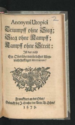 Anonymi Utopici Triumpff ohne Sieg; Sieg ohne Kampff; Kampff ohne Streit : Ist das nicht Ein Oberübernatürliches Uberwahrhafftiges Mysterium?