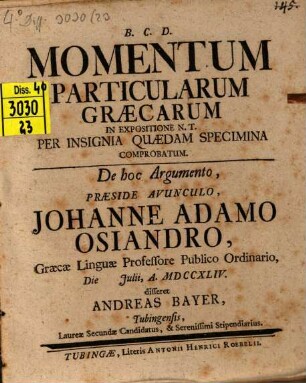 Momentum particularum graecarum in expositione Novi Testamenti per insignia quaedam Specimina comprobatum