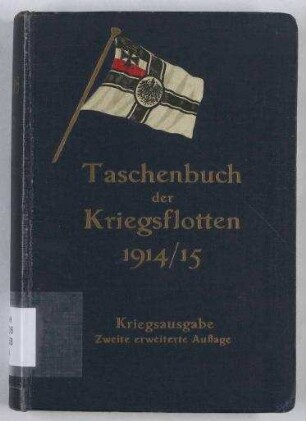 Taschenbuch der Kriegsflotten 1914/15 - Kriegsausgabe;I. Die Kriegsflotte des Deutschen Reiches und Österreich-Ungarns;II. Die fremden Kriegsflotten;Mit teilweiser Benutzung amtlicher Quellen; Jg. 15