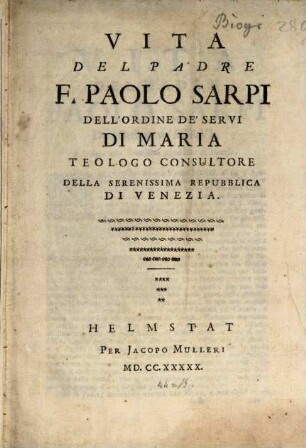 Vita Del Padre F. Paolo Sarpi Dell'Ordine De'Servi Di Maria Teologo Consultore Della Serenissima Repubblica Di Venezia