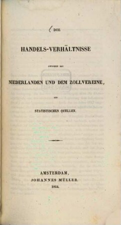 Die Handelsverhältnisse zwischen den Niederlanden und dem Zollvereine, aus statistischen Quellen