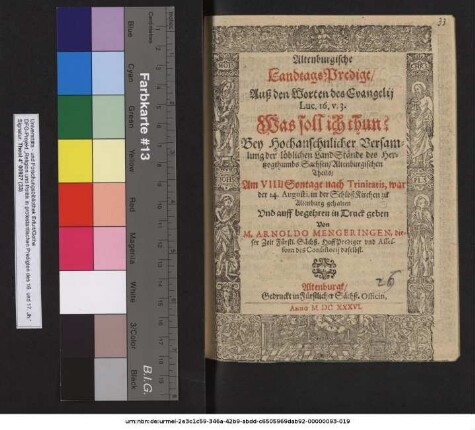 Altenburgische LandtagsPredigt/ Auß den Worten des Evangelij Luc. 16. v. 3. Was soll ich thun? : Bey Hochansehnlicher Versamlung der löblichen LandStände des Hertzogthumbs Sachsen/ Altenburgischen Theils/ Am VIII[...] Sontage nach Trinitatis, war der 14. Augusti, in der SchloßKirchen zu Altenburg gehalten ... / Von M. Arnoldo Mengeringen ...
