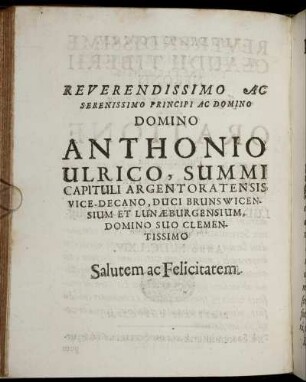 Reverendissimo Ac Serenissimo Principi Ac Domino Domino Anthonio Ulrico, Summi ... Salutem ac Felicitatem.