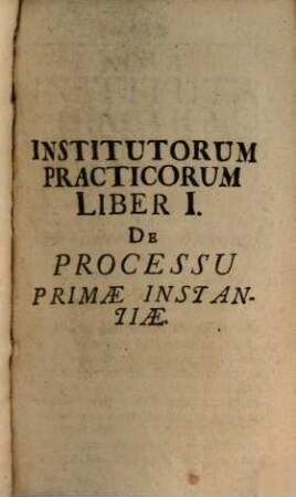 Johannis Groningii, J.U.D. Nova Instituta Practica : Quibus Processus Communis, cum Parallelismo Judicii Aulici, Cameralis ... exhibetur. His additur Catalogus Scriptorum Practicorum, ad Ordinem Institutorum digestus