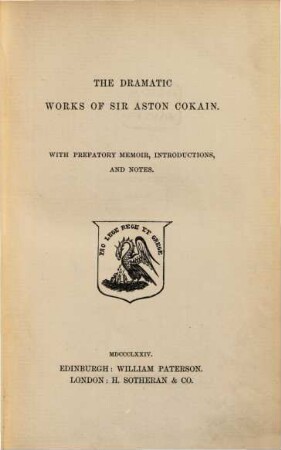 The dramatic Works of Sir Aston Cokaine : With prefatory Memoir, Introductions and Notes