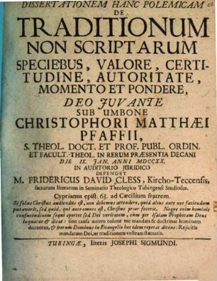 Diss. hanc polem. de traditionum non scriptarum speciebus, valore, certitudine, autoritate, momento et pondere