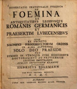 Dissertatio Inavgvralis Ivridica De Foemina Ex Antiqvitatibvs Legibvsqve Romanis Germanicis Et Praesertim Lvbecensibvs