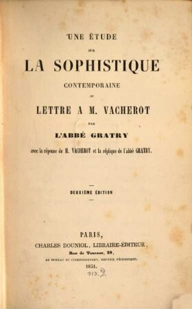 Une étude sur la sophistique contemporaine ou lettre à M. Vacherot par l'Abbé Gratry avec la réponse de M. Vacherot et la réplique de l'abbé Gratry