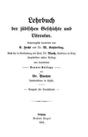 Lehrbuch der jüdischen Geschichte und Literatur / ursprünglich bearb. v. E. Hecht u. M. Kayserling. Nach der in Verb. mit Biach hergestellten 8. Aufl. neu bearb. 9. Aufl. von (Max) Doctor