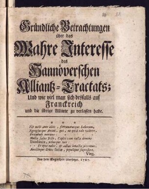 Gründliche Betrachtungen über das Wahre Interesse des Hannöverschen Alliantz-Tractats; Und wie viel man sich desfalls auf Franckreich und die übrige Allierte zu verlassen habe : Aus dem Englischen übersetzet