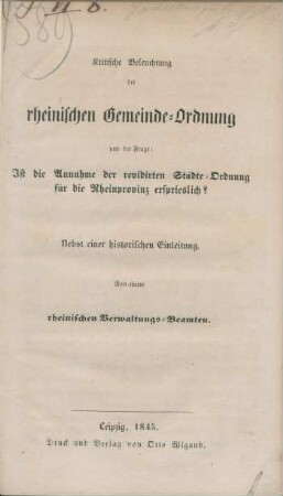 Kritische Beleuchtung der rheinischen Gemeindeordnung und der Frage: Ist die Annahme der revidirten Städte-Ordnung für die Rheinprovinz ersprieslich? : nebst einer historischen Einleitung