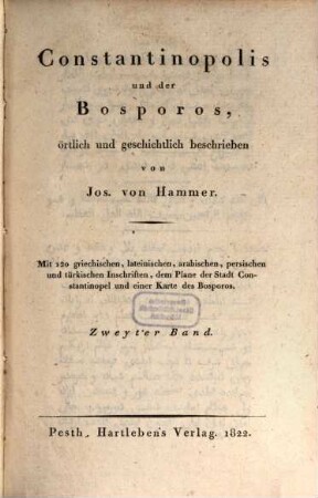 Constantinopolis und der Bosporos : örtlich und geschichtlich beschrieben ; mit 120 griechischen, lateinischen, arabischen, persischen und türkischen Inschriften, dem Plane der Stadt Constantinopel und einer Karte des Bosporos, 2