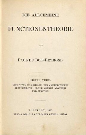 Die allgemeine Functionentheorie. 1, Metaphysik und Theorie der mathematischen Grundbegriffe: Grösse, Grenze, Argument und Function