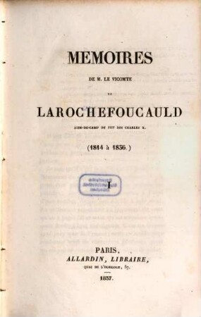 Mémoires de M. le vicomte de Larochefoucauld, aide-de-camp du feu roi Charles X. : (1814 à 1836), 1