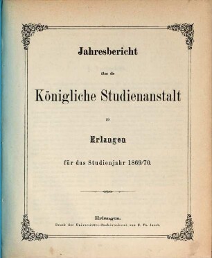Jahresbericht über die Königliche Studienanstalt zu Erlangen : für das Studienjahr .... 1869/70