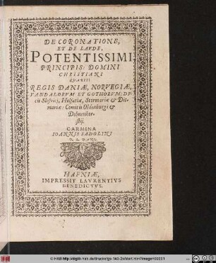 De Coronatione, Et De Lavde, Potentissimi Principis: Domini Christiani Quarti: Regis Daniæ, Norvegiæ, Vandalorum et Gothorum: Dvcis Slevici, Holsatiæ, Stormariæ & Ditmariæ: Comitis Oldenburgi & Delmenhorstij : Carmina