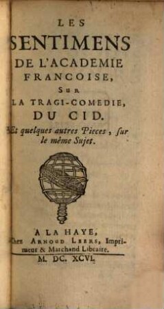 Les Sentimens De L'Academie Francoise Sur La Tragi-Comedie Du Cid. Et quelques autres Pieces, sur le même Sujet