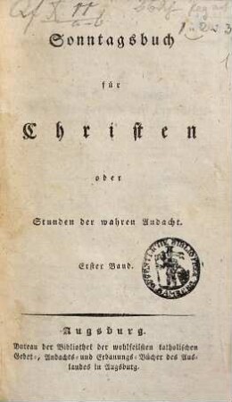 Stunden der wahren Andacht : ein Sonntagsbuch für katholische Christen, Erster Band