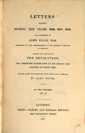 Letters written during the years 1686, 1687, 1688 and addressed to John Ellis : comprising many particulars of the revolution ; in two Volumes. 2