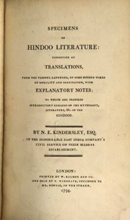 Specimens of Hindoo literature : consisting of translations from the Tamoul language of some Hindoo Works of Morality and imagination with explanatory notes ; to which are prefixed introductory remarks on the Mythology, Literature ... of the Hindoos