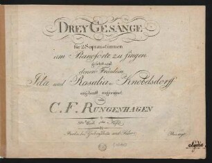 Drey Gesänge für 2 Sopranstimmen am Pianoforte zu singen : 3tes Werk ; 1tes Heft