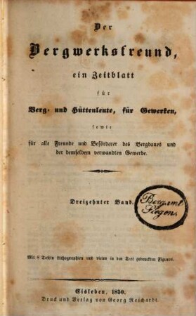Der Bergwerksfreund : ein Zeitblatt für Berg- und Hüttenleute, für Gewerken, sowie für alle Freunde und Beförderer des Bergbaues und der demselben verwandten Gewerbe. 13. 1850