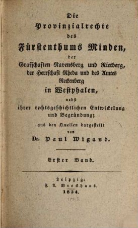 Die Provinzialrechte des Fürstenthums Minden, der Graffschaften Ravensberg und Rietberg, der Herrschaft Rheda und des Amtes Reckenberg in Westphalen : nebst ihrer rechtsgeschichtlichen Entwickelung und Begründung ; aus den Quellen dargest., 1
