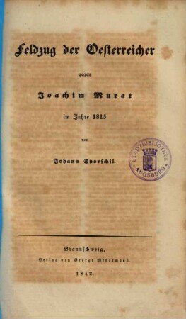 Die große Chronik : Geschichte des Krieges des verbündeten Europa's gegen Napoleon Bonaparte in den Jahren 1813, 1814 und 1815, [4,3]. Feldzug der Oesterreicher gegen Joachim Murat im Jahre 1815