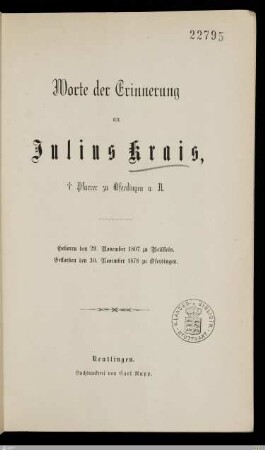 Worte der Erinnerung an Julius Krais, † Pfarrer zu Oferdingen a. N. : Geboren den 29. November 1807 zu Beilstein, gestorben den 30. November 1878 zu Oferdingen