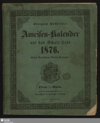 1876: Königlich-Sächsischer Ameisen-Kalender : auf das Jahr ...