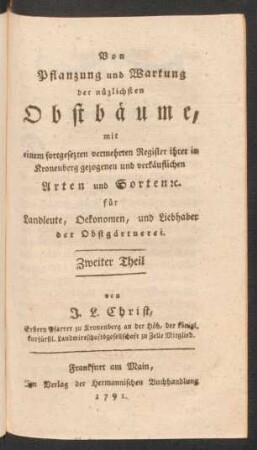 Th. 2: Von Pflanzung und Wartung der nüzlichsten Obstbäume und ihrer besonders in Kronberg gezogenen Arten und Sorten : mit einem fortgesezten vermehrten Register in Kronenberg gezogenen und verkäuflichen Arten und Sorten [et]c.; für Landleute, Oekonomen, und Liebhaber der Obstgärtnerei