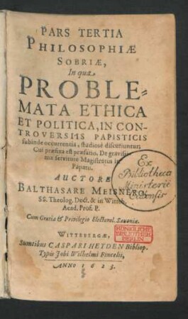 3: In qua Problemata Ethica Et Politica, In Controversiis Papisticis subinde occurrentia, studiose discutiuntur : Cui praefixa est praefatio, De gravissima servitute Magistratus in Papatu