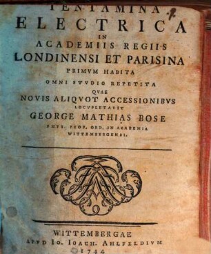 Tentamina Electrica In Academiis Regiis Londinensi Et Parisina Primvm Habita Omni Stvdio Repetita, [1]