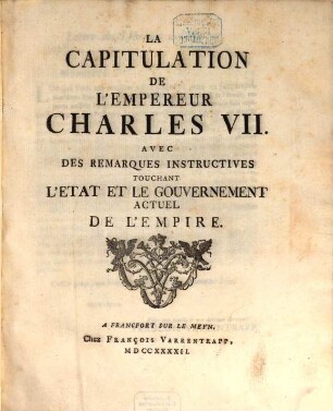 La Capitulation De L'Empereur Charles VII. Avec Des Remarques Instructives Touchant L'Etat Et Le Gouvernement Actuel De L'Empire