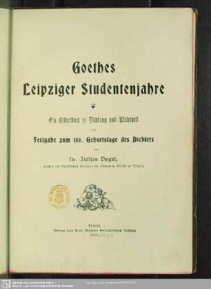 Goethes Leipziger Studentenjahre : ein Bilderbuch zu Dichtung und Wahrheit als Festgabe zum 150. Geburtstage des Dichters