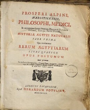 Prosperi Alpini, Marosticensis, ... Historiae Aegypti naturalis pars ... : opus postumum, 1. Pars prima, Qua continentur rerum Aegyptiarum libri quatuor