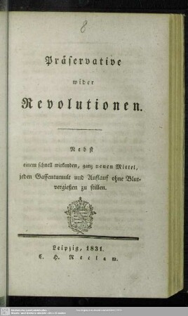 Präservative wider Revolutionen : Nebst einem schnell wirkenden, ganz neuen Mittel, jeden Gassentumult und Auflauf ohne Blutvergießen zu stillen