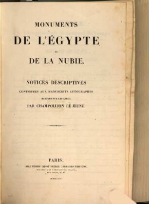 Monuments de l'Egypte et de la Nubie : d'après les dessins exécutés sur les lieux sous la direction de Champollion et les descriptions autographes qu'il en a rédigées. [2,1/4], Notices descriptives conformes aux manuscrits autographes rédigés sur les lieux